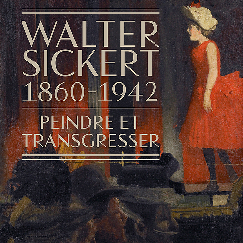 WALTER SICKERT, peindre et transgresser